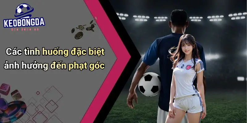 Khi Nào Được Phạt Góc?