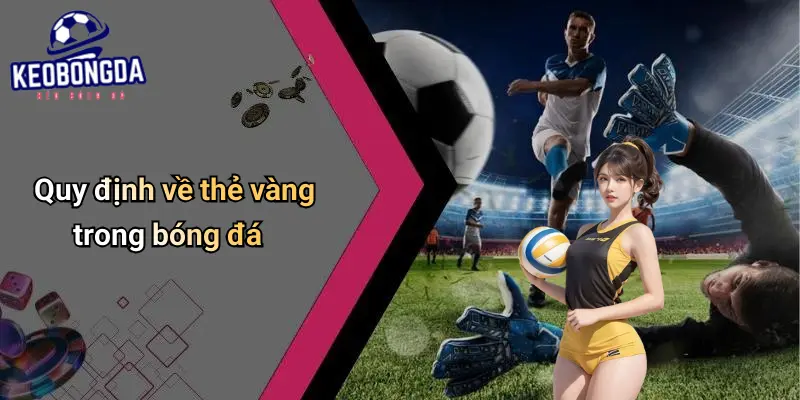 Thẻ Vàng Là Gì? Ý Nghĩa Và Tác Động Trong Cá Cược Bóng Đá 1 Thẻ Vàng Là Gì?