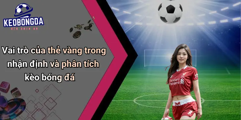 Thẻ Vàng Là Gì? Ý Nghĩa Và Tác Động Trong Cá Cược Bóng Đá 2 Thẻ Vàng Là Gì?