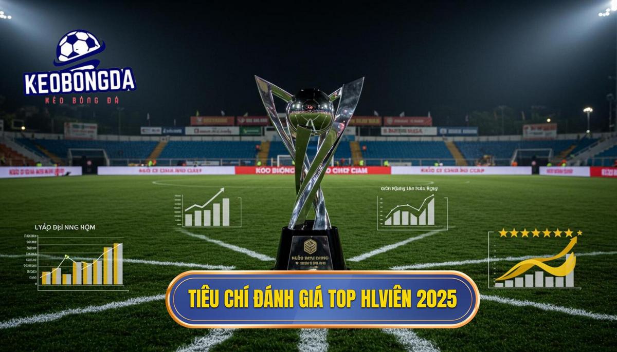 Top Huấn Luyện Viên Thành Công Nhất 2025: Phân Tích Chuyên Sâu Từ KÈO BÓNG ĐÁ 1 1. Tiêu chí Đánh giá Top Huấn Luyện Viên Thành Công Nhất 2025