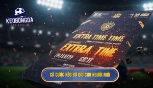Cá cược kèo bù giờ cho người mới
