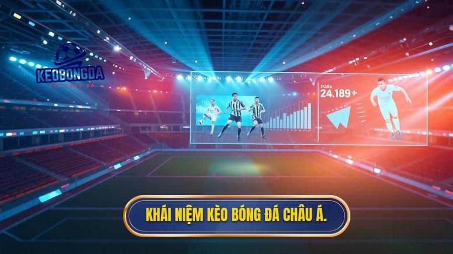 1. Khái niệm kèo bóng đá Châu Á.