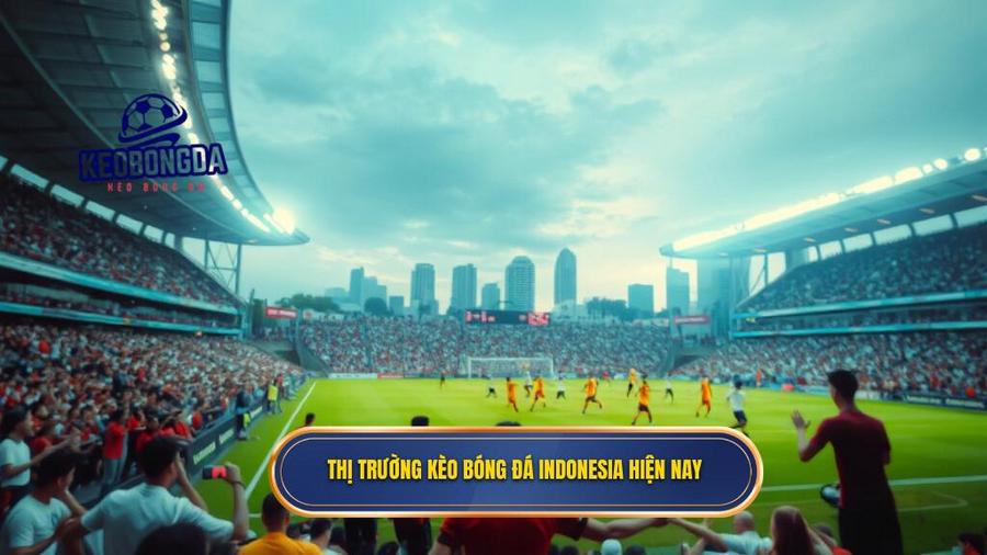1. Thị trường kèo bóng đá Indonesia hiện nay
