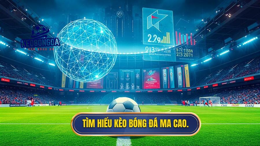 1. Tìm hiểu kèo bóng đá Ma Cao.