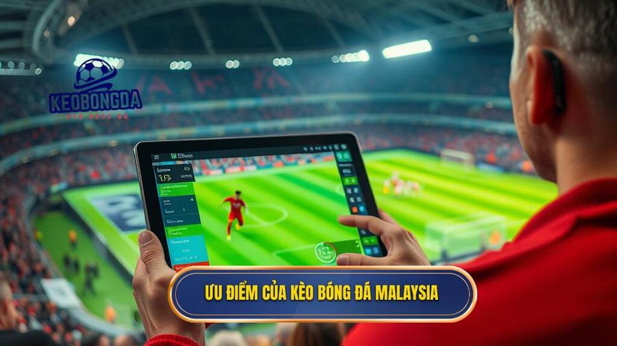 3. Ưu điểm của kèo bóng đá Malaysia