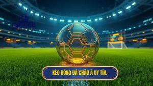 Kèo bóng đá Châu Á uy tín.