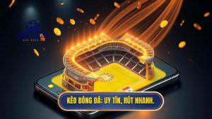 kèo bóng đá rút tiền nhanh