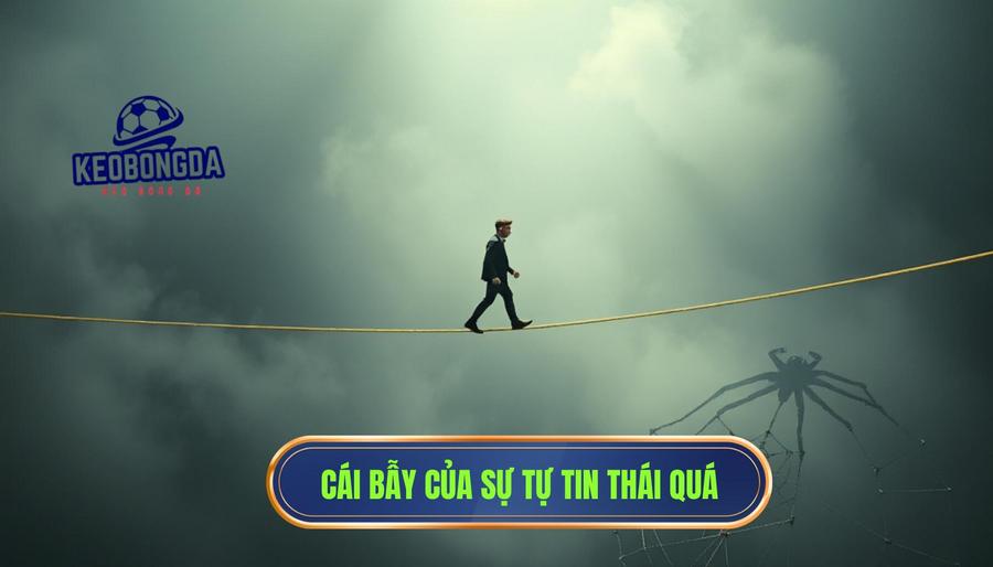 Cái bẫy của sự tự tin thái quá (Overconfidence Bias)