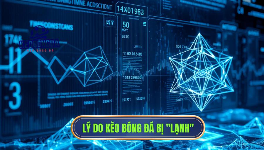 Phân tích đa chiều: Tại sao kèo lại “lạnh”?